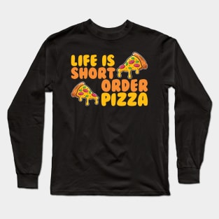 Life Is Short Order Pizza Long Sleeve T-Shirt